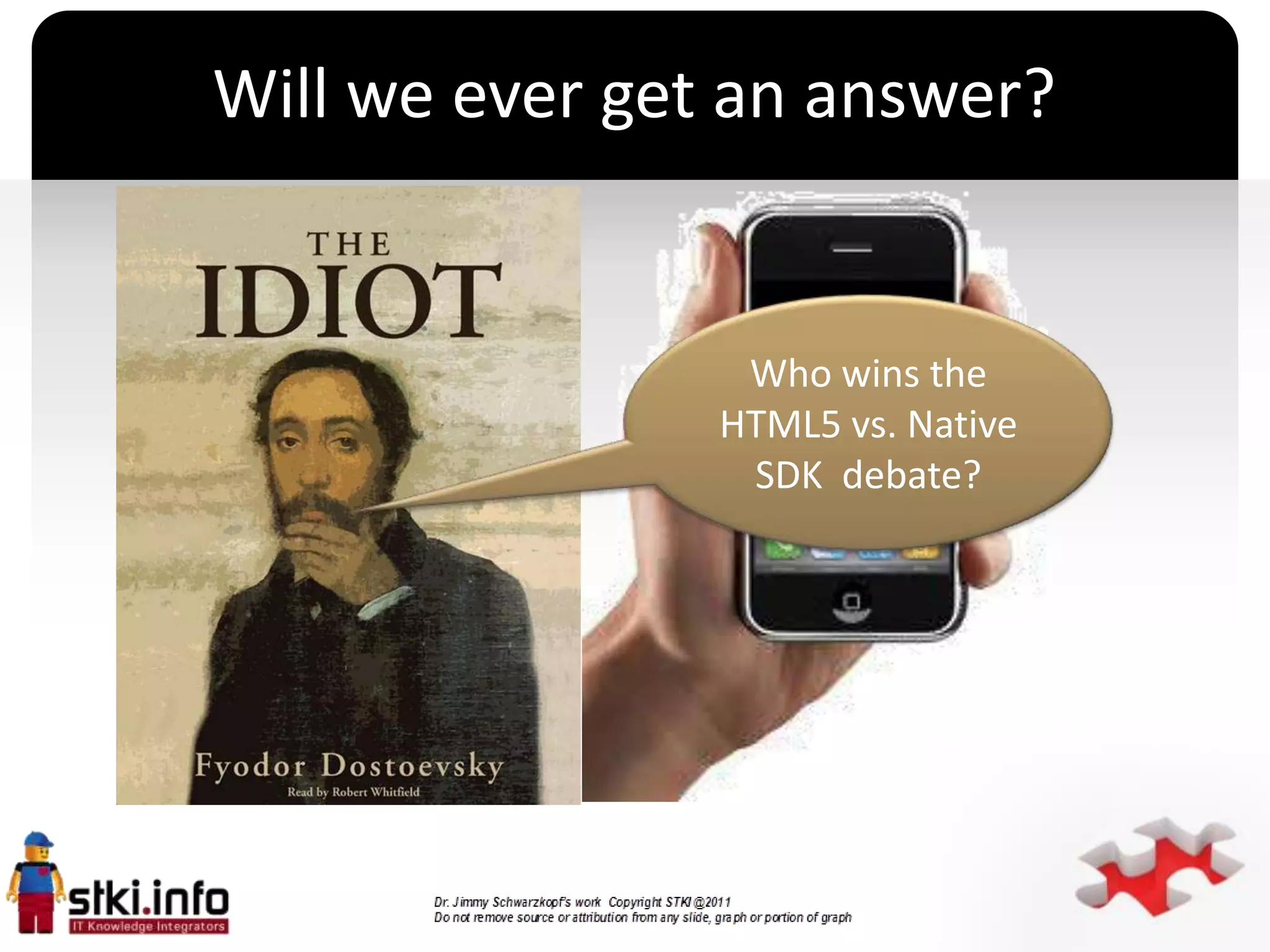 Will we ever get an answer?


                  Who wins the
                 HTML5 vs. Native
                  SDK debate?
             `
 