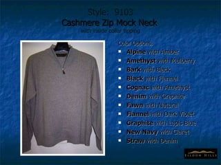 Style:  9103 Cashmere Zip Mock Neck  with inside collar tipping Color Options: Alpine  with Amber Amethyst  with Mulberry Bark  with Black Black  with Flannel Cognac  with Amethyst Denim  with Graphite Fawn  with Natural Flannel  with Dark Violet Graphite  with Lapis Blue New Navy  with Claret Straw  with Denim 