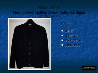 Style:  2219 Merino Wool Quilted Shawl Collar Cardigan with elbow patches Color Options: Black Charcoal Dark Camel Dark Navy 