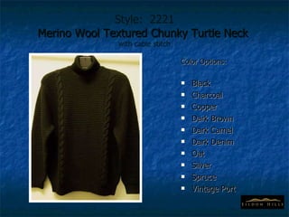 Style:  2221 Merino Wool Textured Chunky Turtle Neck  with cable stitch Color Options: Black Charcoal Copper Dark Brown Dark Camel Dark Denim Oat Silver Spruce Vintage Port 