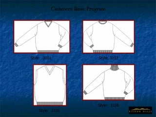 Cashmere Basic Program Style:  3101 Style: 3102 Style:  3105 Style:  3106 