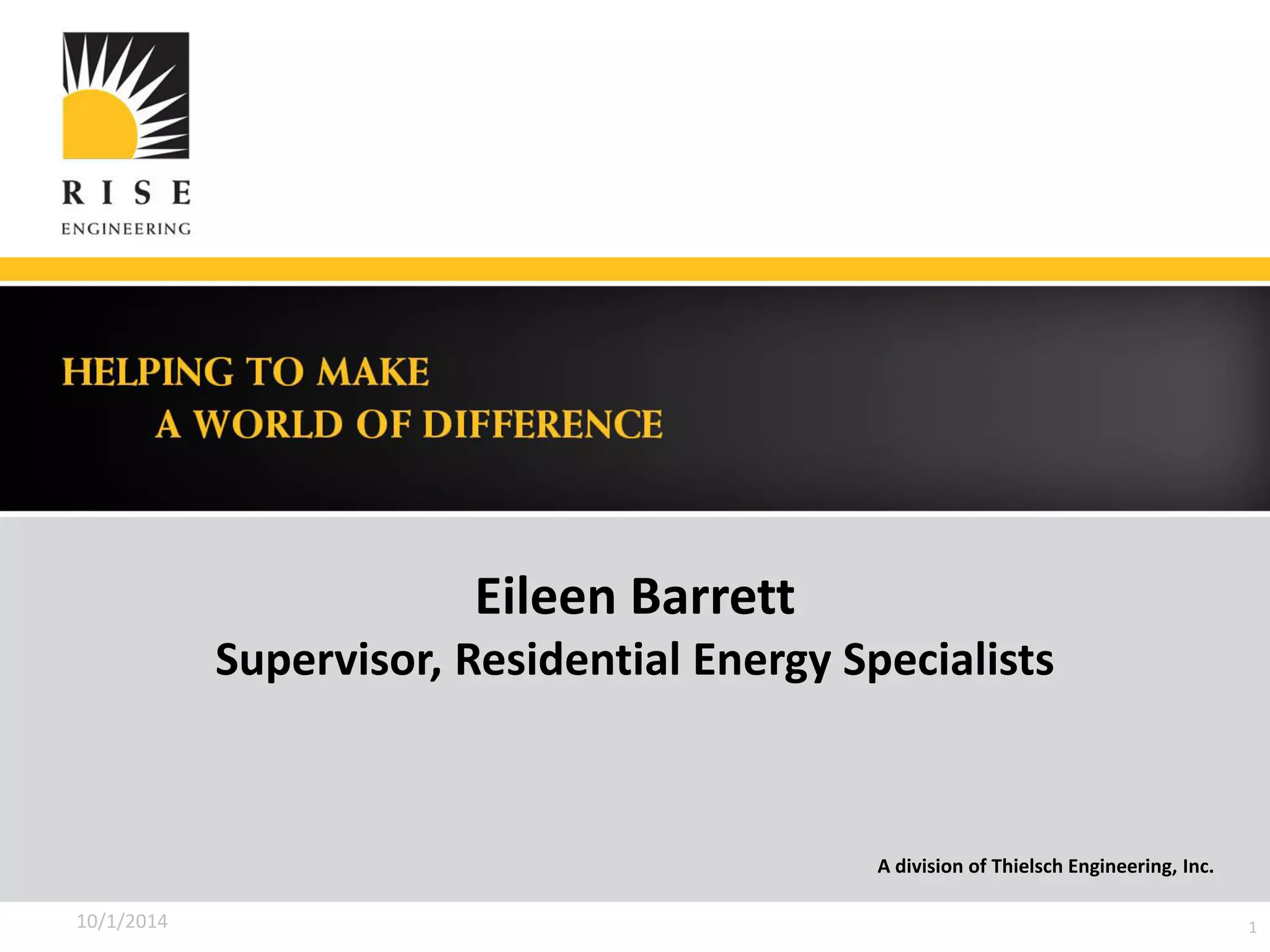 Eileen Barrett
Supervisor, Residential Energy Specialists
A division of Thielsch Engineering, Inc.
10/1/2014 1
