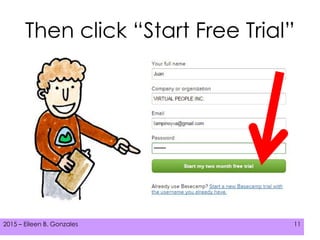 2015 – Eileen B. Gonzales 112015 – Eileen B. Gonzales 112015 – Eileen B. Gonzales 11
Then click “Start Free Trial”
 