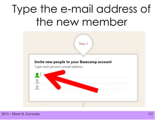 2015 – Eileen B. Gonzales 121
Type the e-mail address of
the new member
 