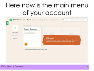 2015 – Eileen B. Gonzales 142015 – Eileen B. Gonzales 14
Here now is the main menu
of your account
 