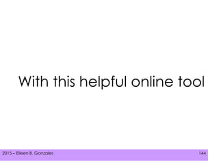 2015 – Eileen B. Gonzales 144
With this helpful online tool
 