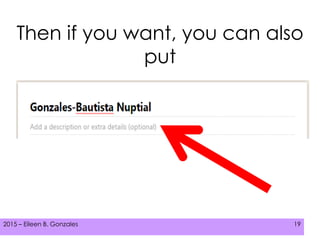 2015 – Eileen B. Gonzales 192015 – Eileen B. Gonzales 19
Then if you want, you can also
put
 
