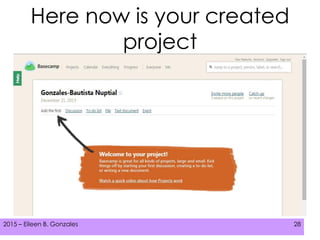 2015 – Eileen B. Gonzales 282015 – Eileen B. Gonzales 28
Here now is your created
project
 