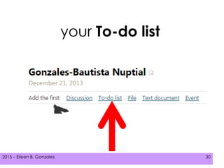 2015 – Eileen B. Gonzales 302015 – Eileen B. Gonzales 30
your To-do list
 