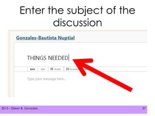 2015 – Eileen B. Gonzales 372015 – Eileen B. Gonzales 37
Enter the subject of the
discussion
 