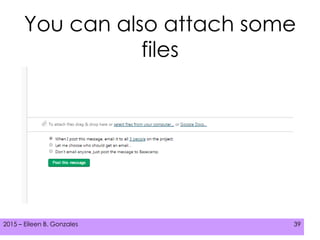 2015 – Eileen B. Gonzales 392015 – Eileen B. Gonzales 39
You can also attach some
files
 