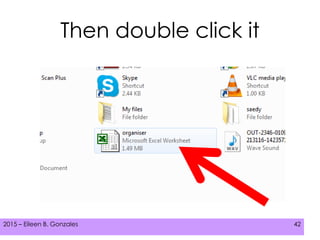 2015 – Eileen B. Gonzales 422015 – Eileen B. Gonzales 42
Then double click it
 