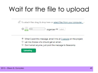 2015 – Eileen B. Gonzales 432015 – Eileen B. Gonzales 43
Wait for the file to upload
 