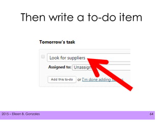 2015 – Eileen B. Gonzales 642015 – Eileen B. Gonzales 64
Then write a to-do item
 