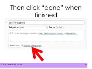 2015 – Eileen B. Gonzales 702015 – Eileen B. Gonzales 70
Then click “done” when
finished
 
