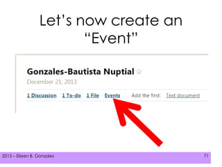 2015 – Eileen B. Gonzales 712015 – Eileen B. Gonzales 71
Let’s now create an
“Event”
 