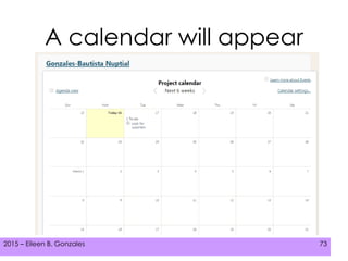 2015 – Eileen B. Gonzales 732015 – Eileen B. Gonzales 73
A calendar will appear
 