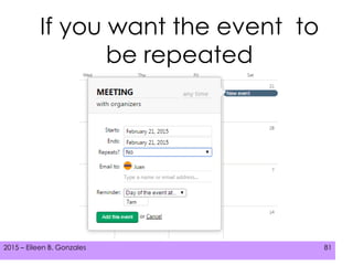 2015 – Eileen B. Gonzales 812015 – Eileen B. Gonzales 81
If you want the event to
be repeated
 