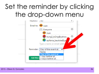 2015 – Eileen B. Gonzales 86
Set the reminder by clicking
the drop-down menu
 