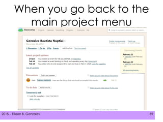 2015 – Eileen B. Gonzales 89
When you go back to the
main project menu
 