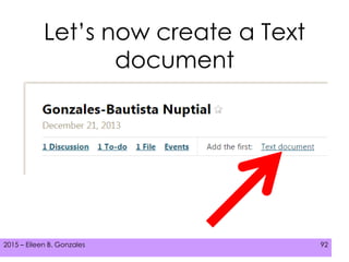 2015 – Eileen B. Gonzales 922015 – Eileen B. Gonzales 92
Let’s now create a Text
document
 
