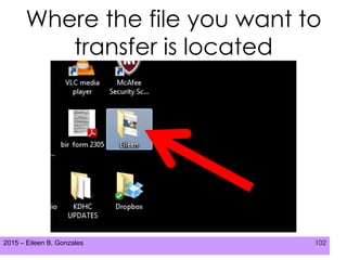 2015 – Eileen B. Gonzales 102
Where the file you want to
transfer is located
 