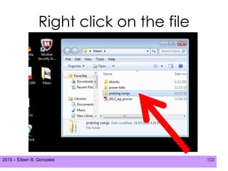 2015 – Eileen B. Gonzales 103
Right click on the file
 