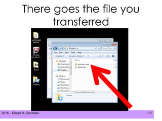2015 – Eileen B. Gonzales 107
There goes the file you
transferred
 