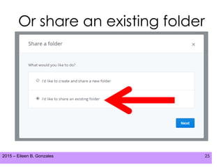 2015 – Eileen B. Gonzales 25
Or share an existing folder
 