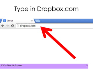 2015 – Eileen B. Gonzales 3
Type in Dropbox.com
 