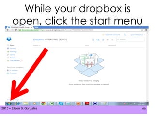 2015 – Eileen B. Gonzales 66
While your dropbox is
open, click the start menu
 