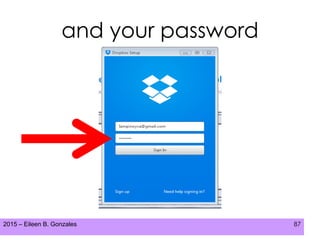2015 – Eileen B. Gonzales 87
and your password
 