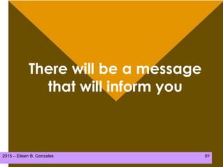 2015 – Eileen B. Gonzales 89
There will be a message
that will inform you
 