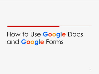 11
How to Use Google Docs
and Google Forms
 