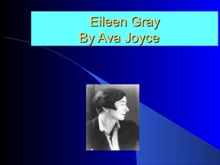 Eileen GrayEileen Gray
By Ava JoyceBy Ava Joyce
 