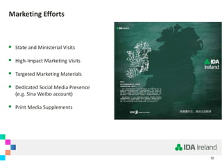 16
Marketing Efforts
 State and Ministerial Visits
 High-Impact Marketing Visits
 Targeted Marketing Materials
 Dedicated Social Media Presence
(e.g. Sina Weibo account)
 Print Media Supplements
 