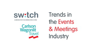 LIBERATEYOURBRAND.COM

Trends in
the Events
& Meetings
Industry
™

 