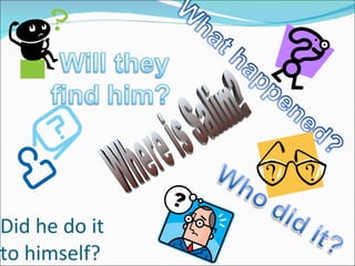 Did he do it to himself? Where is Salim? 