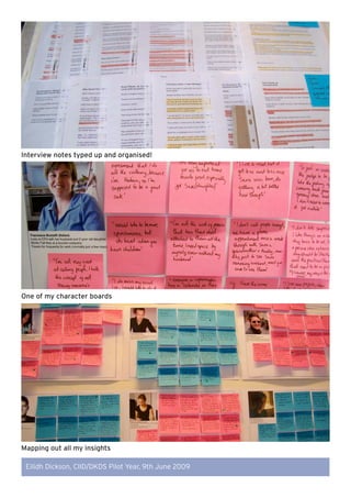 Interview notes typed up and organised!




One of my character boards




Mapping out all my insights

 Eilidh Dickson, C...