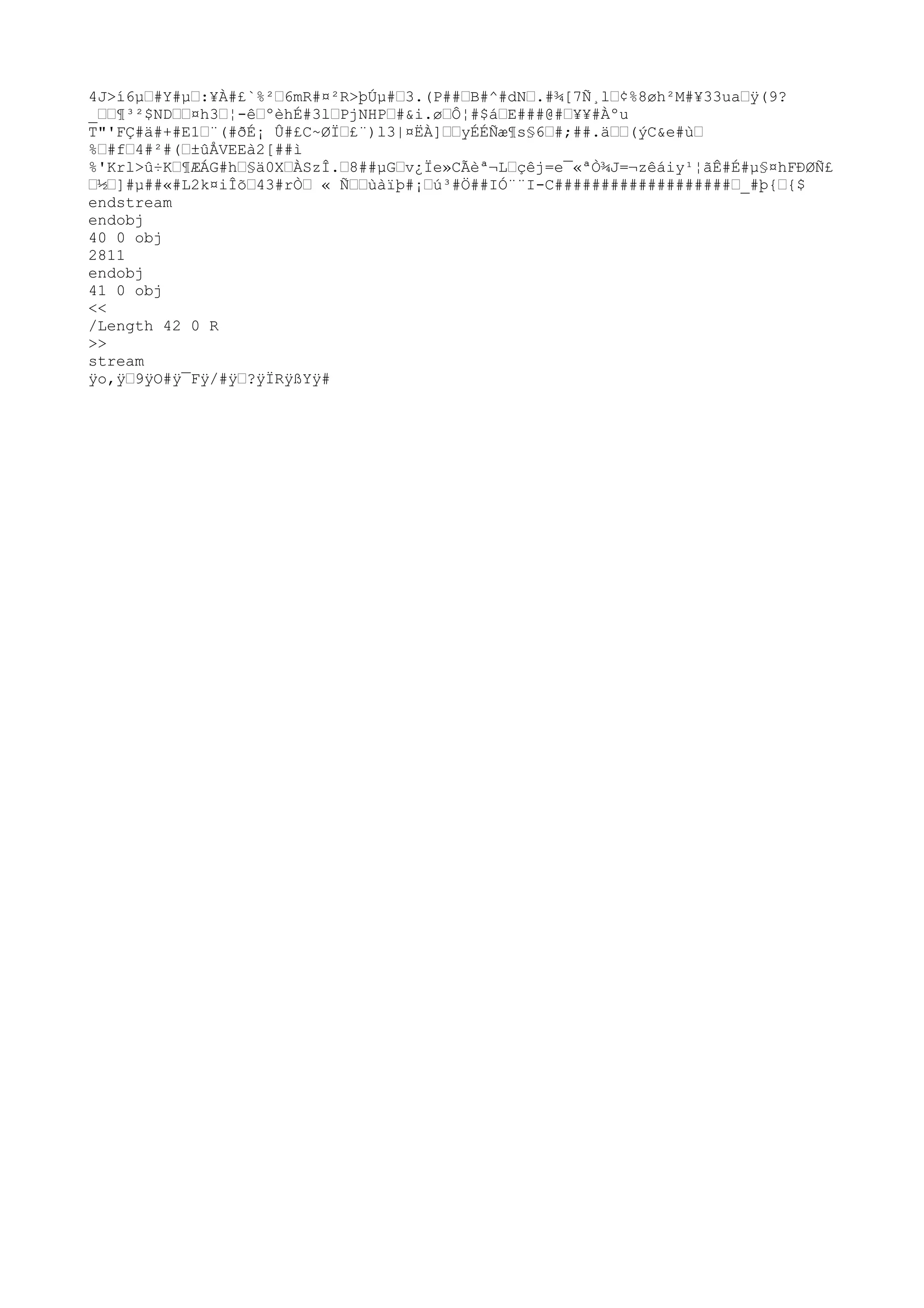 4J>í6µ™#Y#µ™:¥À#£`%²™6mR#¤²R>þÚµ#™3.(P##™B#^#dN™.#¾[7Ñ¸l™¢%8øh²M#¥33ua™ÿ
(9?
_™™¶³²$ND™™¤h3™¦-ê™ºèhÉ#3l™PjNHP™#&i.ø™Ô¦#$á™E###@#™¥¥#Àºu
T"'FÇ#ä#+#E1™¨(#ðÉ¡ Û#£C~ØÏ™£¨)l3|¤ËÀ]™™yÉÉÑæ¶s§6™#;##.ä™™(ýC&e#ù™
%™#f™4#²#(™±ûÅVEEà2[##ì
%'Krl>û÷K™¶ÆÁG#h™§ä0X™ÀSzÎ.™8##µG™v¿Ïe»CÃèª¬L™çêj=e¯«ªÒ¾J=¬zêáiy¹¦ãÊ#É#µ§¤hFÐØÑ£
™½™]#µ##«#L2k¤iÎõ™43#rÒ™ « Ñ™™ùàïþ#¡™ú³#Ö##IÓ¨¨I-C###################™_#þ{™{$
endstream
endobj
40 0 obj
2811
endobj
41 0 obj
<<
/Length 42 0 R
>>
stream
ÿ
o,ÿ
™9ÿ
O#ÿ
¯Fÿ
/#ÿ
™?ÿ
ÏRÿ
ßYÿ
#
 