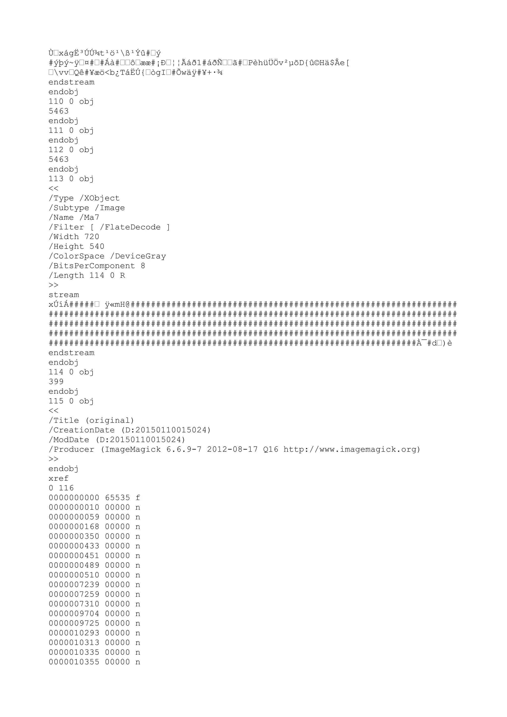 ÙŽxágË³ÚÚ¾t¹ö¹ß¹Ýû#Žý
#ýþý~ÿŽ¤#Ž#Áà#ŽŽôŽææ#¡ÐŽ¦¦Ãáð
1#áð
ÑŽŽã#ŽPèhüÜÖv²µõD{û©Hä$Âe[
ŽvvŽQê#¥æö<b¿TáËÚ{ŽògIŽ#Õwäÿ#¥+·¾
endstream
endobj
110 0 obj
5463
endobj
111 0 obj
endobj
112 0 obj
5463
endobj
113 0 obj
<<
/Type /XObject
/Subtype /Image
/Name /Ma7
/Filter [ /FlateDecode ]
/Width 720
/Height 540
/ColorSpace /DeviceGray
/BitsPerComponent 8
/Length 114 0 R
>>
stream
xÚíÁ#####Ž ÿ«mH@################################################################
################################################################################
################################################################################
################################################################################
########################################################################À¯#dŽ)è
endstream
endobj
114 0 obj
399
endobj
115 0 obj
<<
/Title (original)
/CreationDate (D:20150110015024)
/ModDate (D:20150110015024)
/Producer (ImageMagick 6.6.9-7 2012-08-17 Q16 http://www.imagemagick.org)
>>
endobj
xref
0 116
0000000000 65535 f
0000000010 00000 n
0000000059 00000 n
0000000168 00000 n
0000000350 00000 n
0000000433 00000 n
0000000451 00000 n
0000000489 00000 n
0000000510 00000 n
0000007239 00000 n
0000007259 00000 n
0000007310 00000 n
0000009704 00000 n
0000009725 00000 n
0000010293 00000 n
0000010313 00000 n
0000010335 00000 n
0000010355 00000 n
 