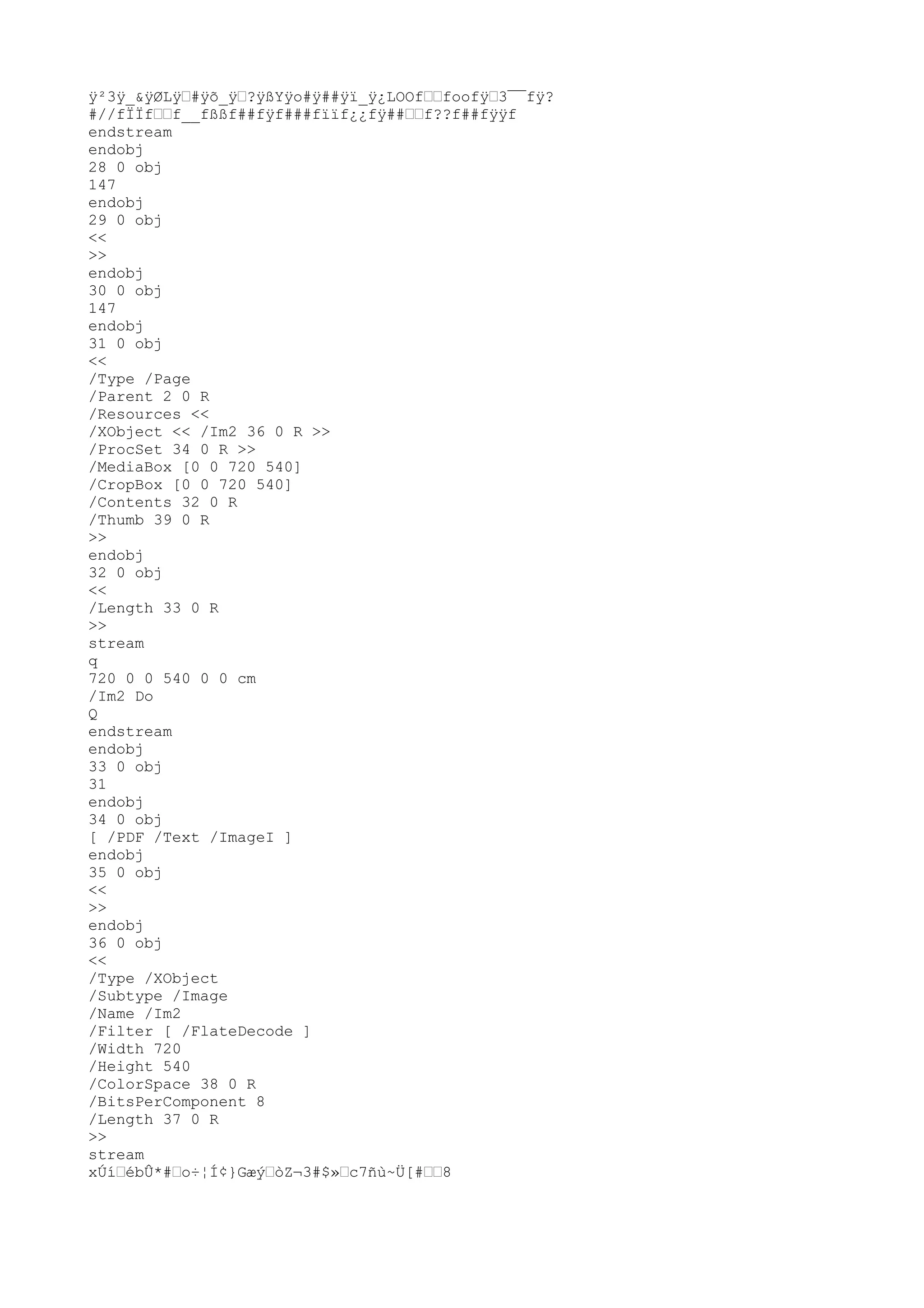 ÿ
²3ÿ
_&ÿ
ØLÿ
™#ÿ
õ_ÿ
™?ÿ
ßYÿ
o#ÿ
##ÿ
ï_ÿ
¿LOOf™™foofÿ
™3¯¯fÿ
?
#//fÏÏf™™f__fßßf##fÿ
f###fïïf¿¿fÿ
##™™f??f##fÿ
ÿ
f
endstream
endobj
28 0 obj
147
endobj
29 0 obj
<<
>>
endobj
30 0 obj
147
endobj
31 0 obj
<<
/Type /Page
/Parent 2 0 R
/Resources <<
/XObject << /Im2 36 0 R >>
/ProcSet 34 0 R >>
/MediaBox [0 0 720 540]
/CropBox [0 0 720 540]
/Contents 32 0 R
/Thumb 39 0 R
>>
endobj
32 0 obj
<<
/Length 33 0 R
>>
stream
q
720 0 0 540 0 0 cm
/Im2 Do
Q
endstream
endobj
33 0 obj
31
endobj
34 0 obj
[ /PDF /Text /ImageI ]
endobj
35 0 obj
<<
>>
endobj
36 0 obj
<<
/Type /XObject
/Subtype /Image
/Name /Im2
/Filter [ /FlateDecode ]
/Width 720
/Height 540
/ColorSpace 38 0 R
/BitsPerComponent 8
/Length 37 0 R
>>
stream
xÚí™ébÛ*#™o÷¦Í¢}Gæý™òZ¬3#$»™c7ñù~Ü[#™™8
 