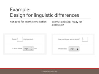 Example:
Design for linguistic differences
Not good for internationalisation Internationalised, ready for
localisation
E-V...