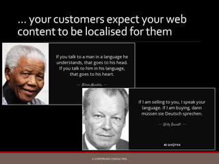 ... your customers expect your web
content to be localised for them
E-VORSPRUNG CONSULTING
 