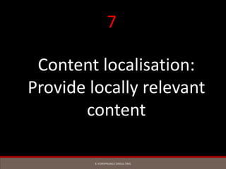 E-VORSPRUNG CONSULTING
Content localisation:
Provide locally relevant
content
7
 