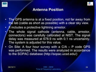 Antenna Position <ul><li>The GPS antenna is at a fixed position, not far away from the lab (cable as short as possible) wi...