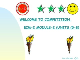 WELCOME TO COMPETITION  EIM-2 MODULE-2 (UNITS (5-8) 