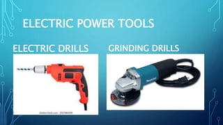 ELECTRIC POWER TOOLS
ELECTRIC DRILLS GRINDING DRILLS
 