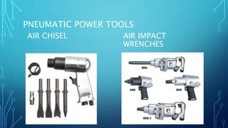 PNEUMATIC POWER TOOLS
AIR CHISEL AIR IMPACT
WRENCHES
 