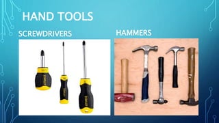 HAND TOOLS
SCREWDRIVERS HAMMERS
 